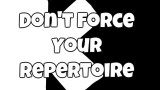 Don’t Force Your Entire Repertoire